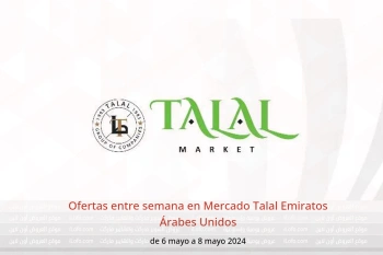 Ofertas entre semana en Mercado Talal Emiratos Árabes Unidos de 6 a 8 mayo