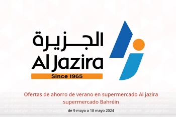 Ofertas de ahorro de verano en supermercado Al jazira supermercado Bahréin de 9 a 18 mayo