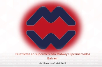 Feliz fiesta en supermercado Midway Bahréin de 27 marzo a 5 abril
