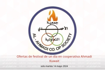 Ofertas de festival de un día en cooperativa Ahmadi Kuwait solo martes 14 mayo