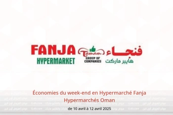 Économies du week-end en Hypermarché Fanja Oman de 10 à 12 avril