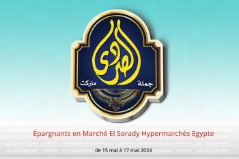 Épargnants en Marché El Sorady Hypermarchés Egypte de 15 à 17 mai