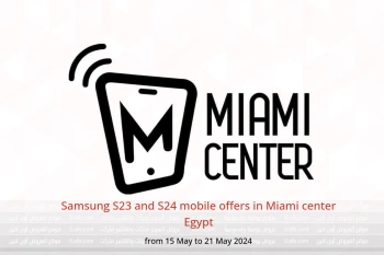 Samsung S23 and S24 mobile offers in Miami center Egypt from 15 to 21 May