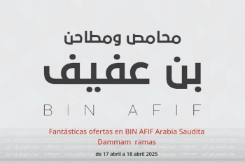 Fantásticas ofertas en BIN AFIF Dammam de 17 a 18 abril