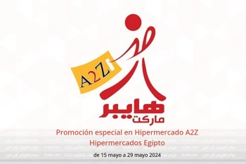 Promoción especial en Hipermercado A2Z Hipermercados Egipto de 15 a 29 mayo