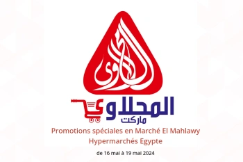 Promotions spéciales en Marché El Mahlawy Hypermarchés Egypte de 16 à 19 mai