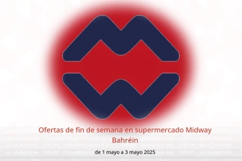 Ofertas de fin de semana en supermercado Midway Bahréin de 1 a 3 mayo