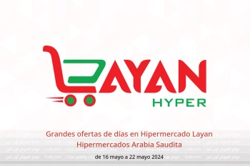 Grandes ofertas de días en Hipermercado Layan Hipermercados Arabia Saudita de 16 a 22 mayo