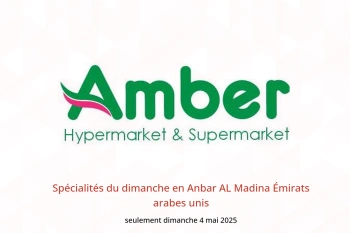 Spécialités du dimanche en Anbar AL Madina Émirats arabes unis seulement dimanche 4 mai
