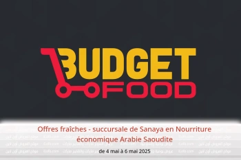 Offres fraîches - succursale de Sanaya en Nourriture économique Arabie Saoudite de 4 à 6 mai