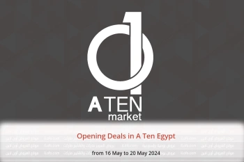 Opening Deals in A Ten Egypt from 16 to 20 May