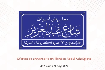 Ofertas de aniversario en Tiendas Abdul Aziz Egipto de 7 a 21 mayo