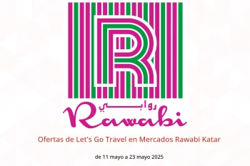 Ofertas de Let's Go Travel en Mercados Rawabi Katar de 11 a 23 mayo