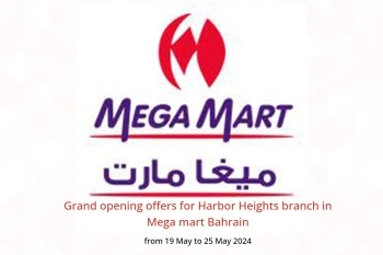 Grand opening offers for Harbor Heights branch in Mega mart Bahrain from 19 to 25 May