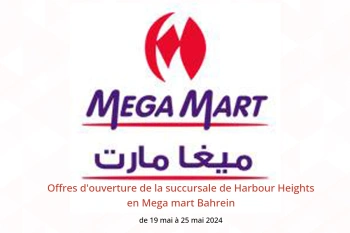 Offres d'ouverture de la succursale de Harbour Heights en Mega mart Bahrein de 19 à 25 mai