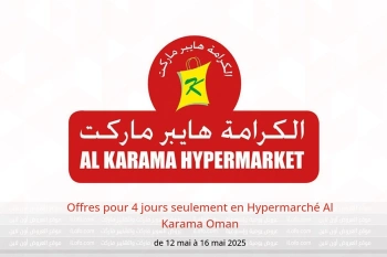 Offres pour 4 jours seulement en Hypermarché Al Karama Oman de 12 à 16 mai