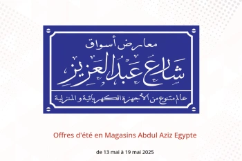 Offres d'été en Magasins Abdul Aziz Egypte de 13 à 19 mai