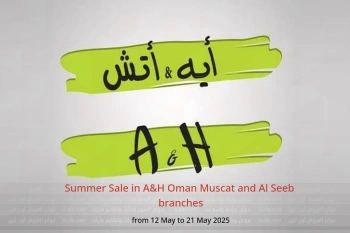 Summer Sale in A&H Muscat and Al Seeb from 12 to 21 May