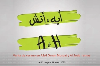 Venta de verano en A&H Muscat y Al Seeb de 12 a 21 mayo
