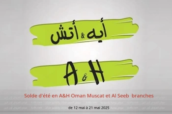 Solde d'été en A&H Muscat et Al Seeb de 12 à 21 mai