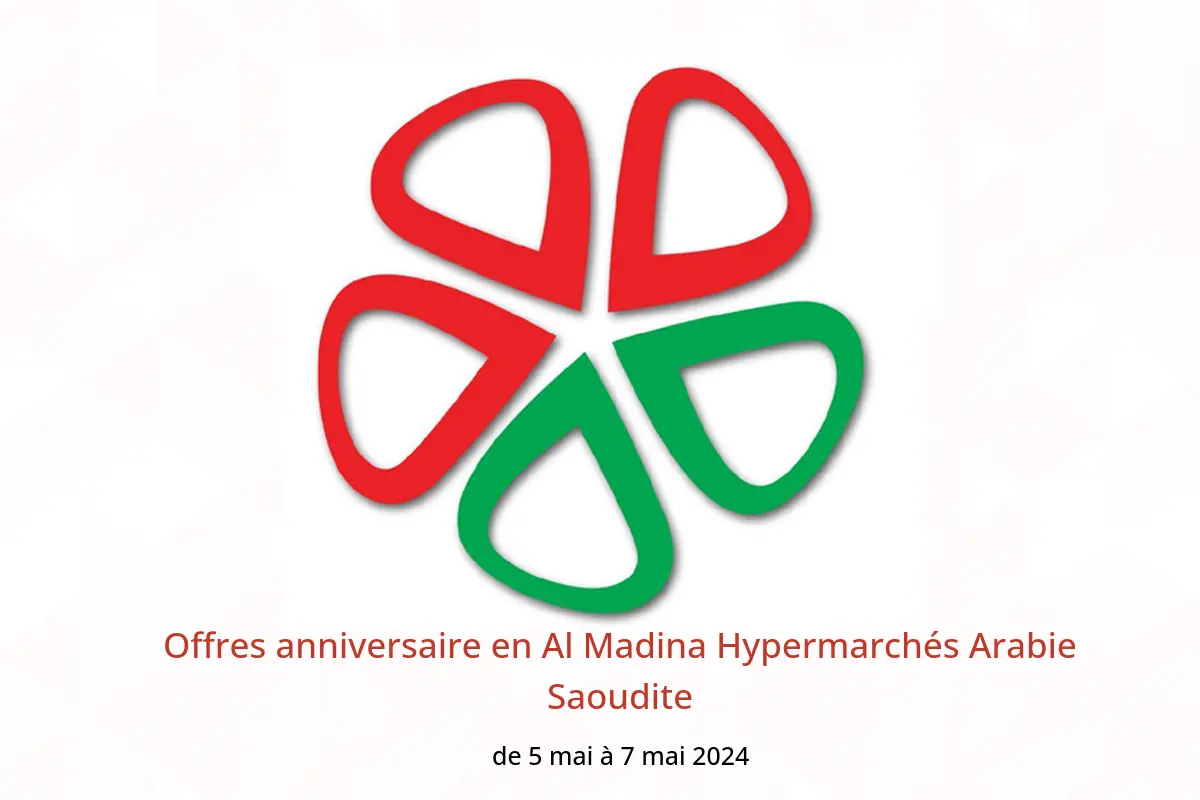 Offres anniversaire en Al Madina Hypermarchés Arabie Saoudite de 5 à 7 mai 2024