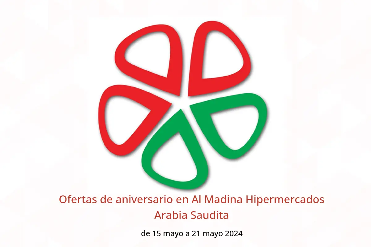 Ofertas de aniversario en Al Madina Hipermercados Arabia Saudita de 15 a 21 mayo 2024