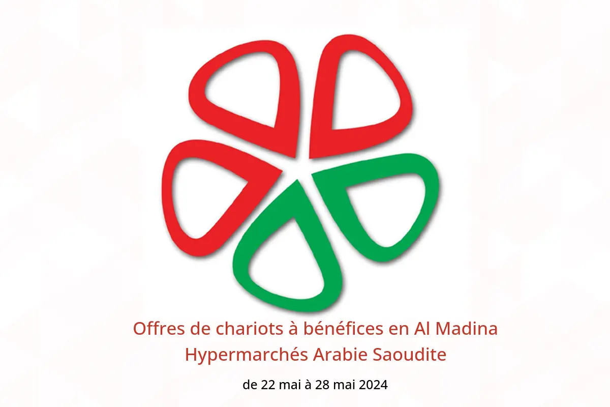 Offres de chariots à bénéfices en Al Madina Hypermarchés Arabie Saoudite de 22 à 28 mai 2024