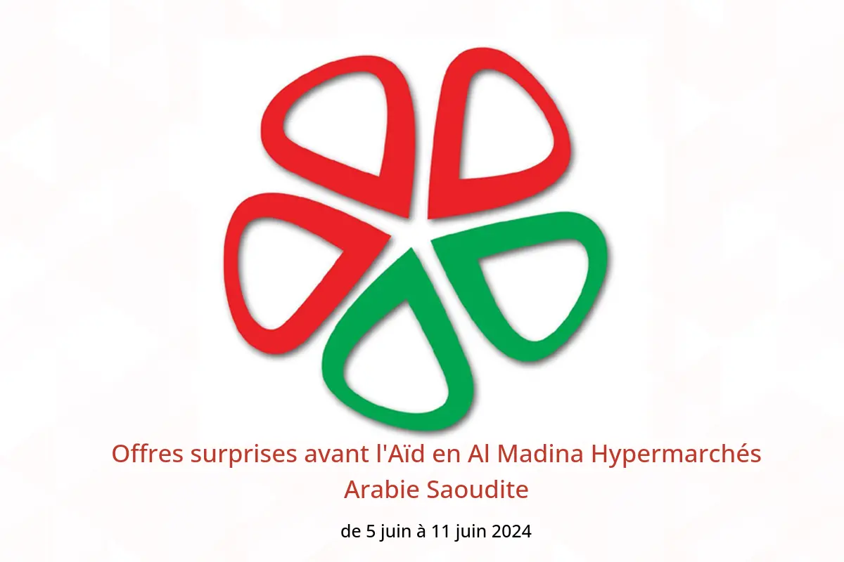 Offres surprises avant l'Aïd en Al Madina Hypermarchés Arabie Saoudite de 5 à 11 juin 2024