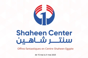 Offres fantastiques en Centre Shaheen Egypte de 15 à 21 mai