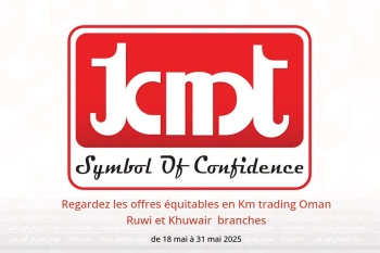 Regardez les offres équitables en Km trading Ruwi et Khuwair de 18 à 31 mai