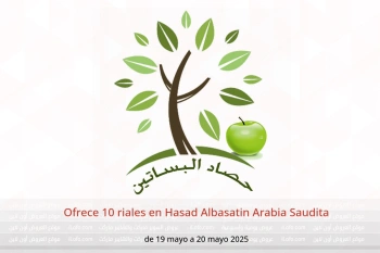 Ofrece 10 riales en Hasad Albasatin Arabia Saudita de 19 a 20 mayo