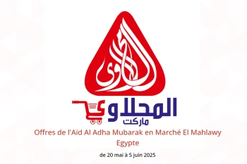 Offres de l'Aïd Al Adha Mubarak en Marché El Mahlawy Egypte de 20 mai à 5 juin