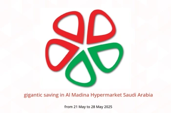 gigantic saving in Al Madina Hypermarket Saudi Arabia from 21 to 28 May