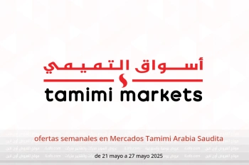 ofertas semanales en Mercados Tamimi Arabia Saudita de 21 a 27 mayo
