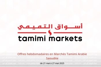 Offres hebdomadaires en Marchés Tamimi Arabie Saoudite de 21 à 27 mai