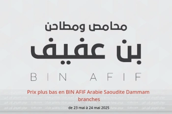 Prix plus bas en BIN AFIF Dammam de 23 à 24 mai