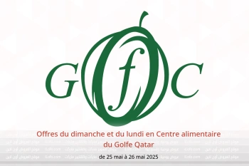 Offres du dimanche et du lundi en Centre alimentaire du Golfe Qatar de 25 à 26 mai