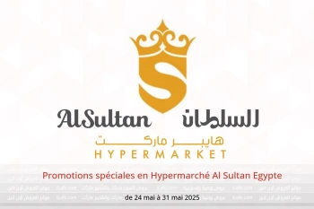 Promotions spéciales en Hypermarché Al Sultan Egypte de 24 à 31 mai