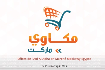 Offres de l'Aïd Al Adha en Marché Mekkawy Egypte de 25 mai à 15 juin