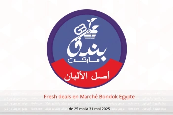 Fresh deals en Marché Bondok Egypte de 25 à 31 mai