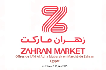Offres de l'Aïd Al Adha Mubarak en Marché de Zahran Egypte de 26 mai à 11 juin
