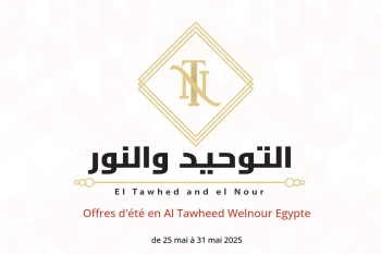 Offres d'été en Al Tawheed Welnour Egypte de 25 à 31 mai