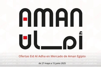 Ofertas Eid Al Adha en Mercado de Aman Egipto de 27 mayo a 15 junio