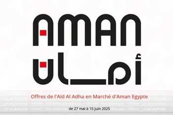 Offres de l'Aïd Al Adha en Marché d'Aman Egypte de 27 mai à 15 juin