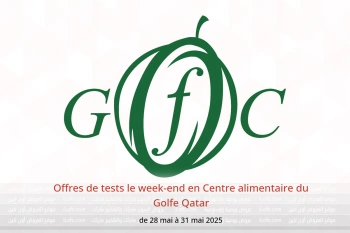 Offres de tests le week-end en Centre alimentaire du Golfe Qatar de 28 à 31 mai
