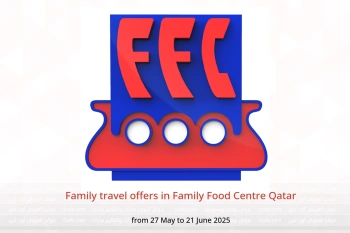 Family travel offers in Family Food Centre Qatar from 27 May to 21 June