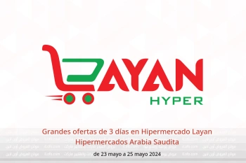 Grandes ofertas de 3 días en Hipermercado Layan Hipermercados Arabia Saudita de 23 a 25 mayo