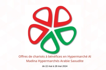 Offres de chariots à bénéfices en Hypermarché Al Madina Hypermarchés Arabie Saoudite de 22 à 28 mai