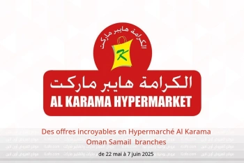 Des offres incroyables en Hypermarché Al Karama Samail de 22 mai à 7 juin