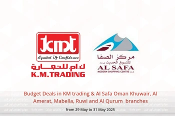 Budget Deals in KM trading & Al Safa  Khuwair, Al Amerat, Mabella, Ruwi and Al Qurum  from 29 to 31 May